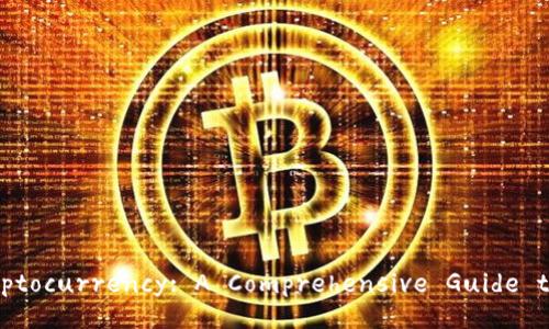 Understanding Cryptocurrency: A Comprehensive Guide to Digital Currency