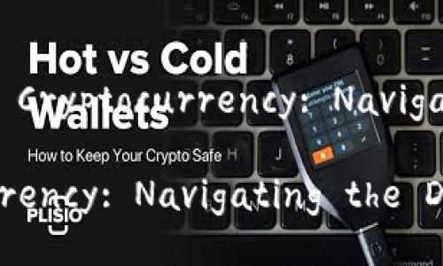 ## Title: The Future of Cryptocurrency: Navigating the Digital Frontier

The Future of Cryptocurrency: Navigating the Digital Frontier